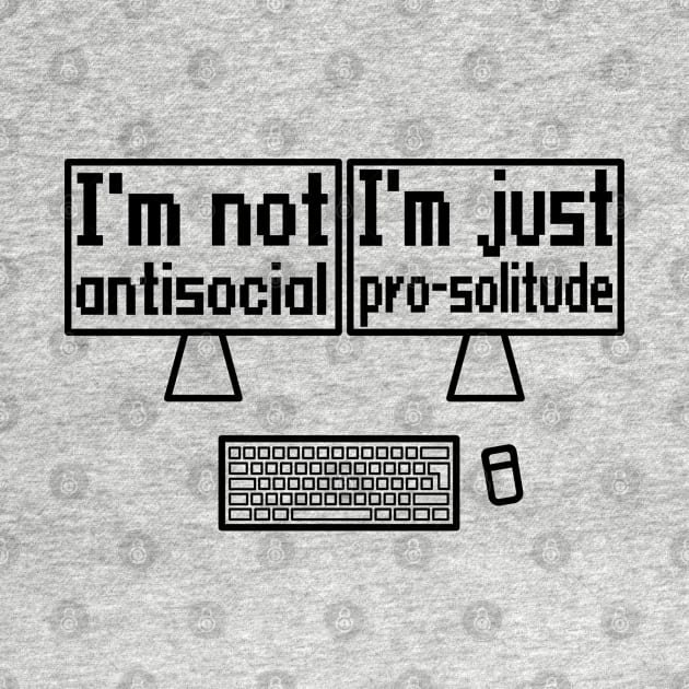 I'm not antisocial, I'm just pro-solitude by WolfGang mmxx